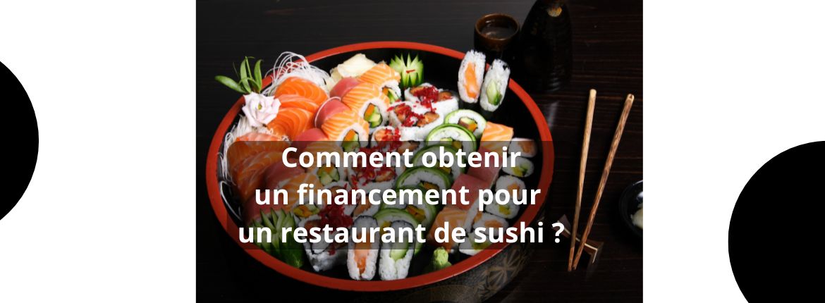 Créer un restaurant de sushi : comment convaincre les banques ?